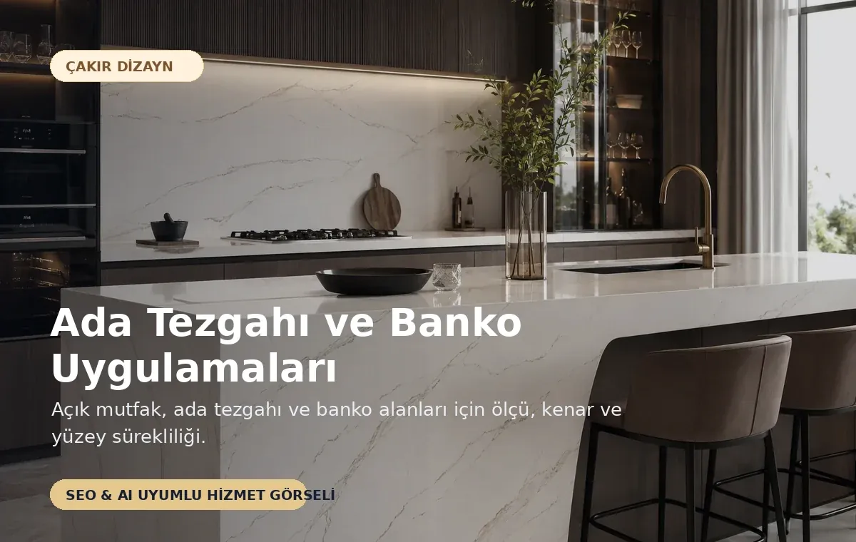 Ada Tezgahı ve Banko Uygulamaları için SEO ve AI uyumlu Çakır Dizayn hizmet görseli